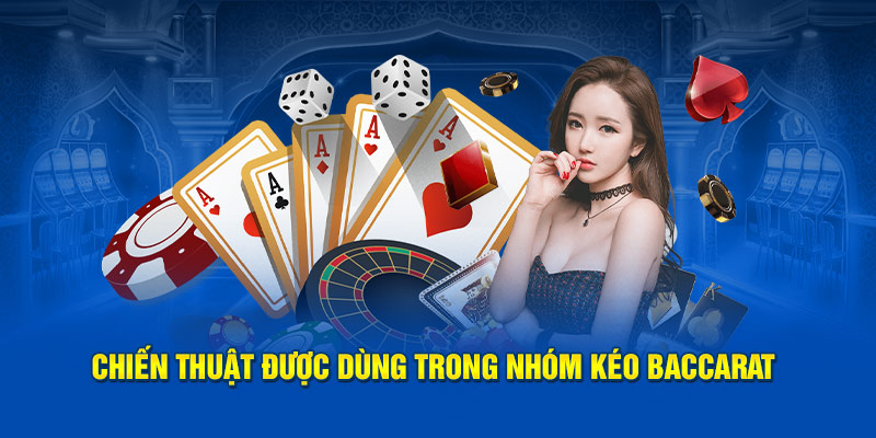 Chiến thuật được dùng trong nhóm kéo Baccarat