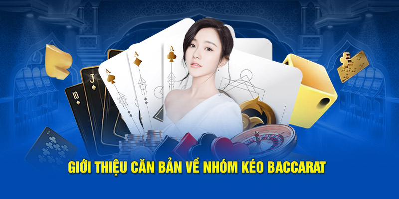 Giới thiệu căn bản về nhóm kéo Baccarat