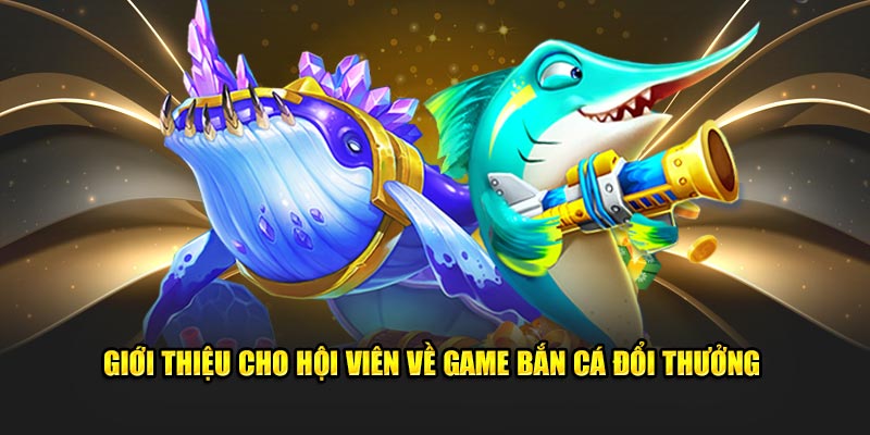 Điểm sáng nổi bật của game bắn cá đổi thưởng