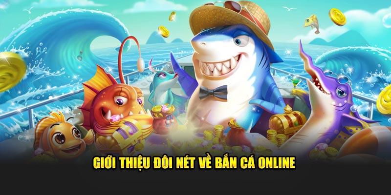 Vài nét cần biết về bắn cá online 