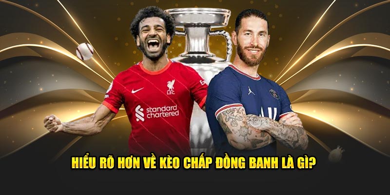 Điểm danh những loại kèo chấp đồng banh thông dụng