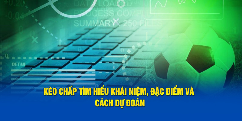 keo-chap-tim-hieu-khai-niem-dac-diem-va-cach-du-doan