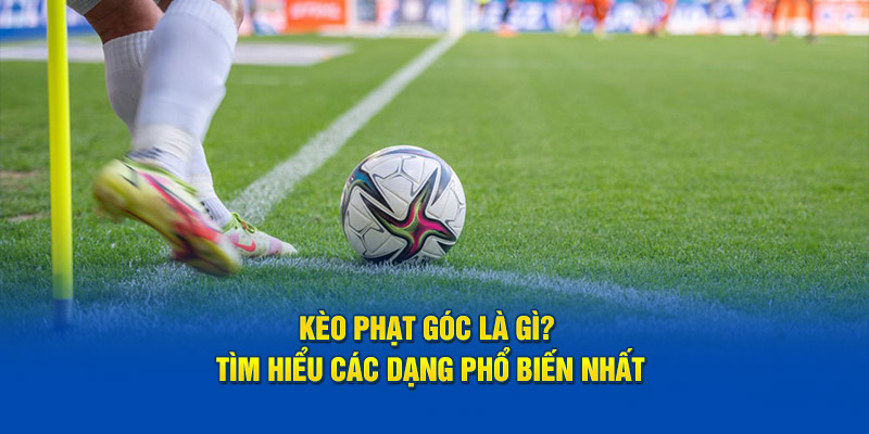 keo-phat-goc-la-gi-tim-hieu-cac-dang-pho-bien-nhat