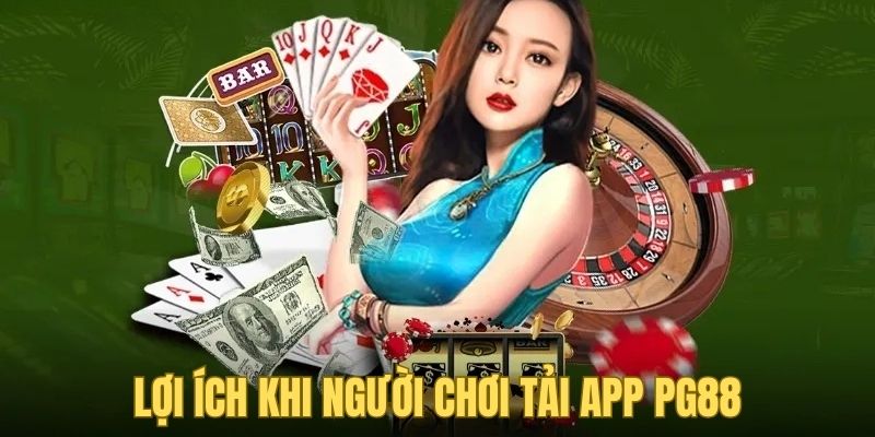 Lợi ích khi người chơi tải app PG88