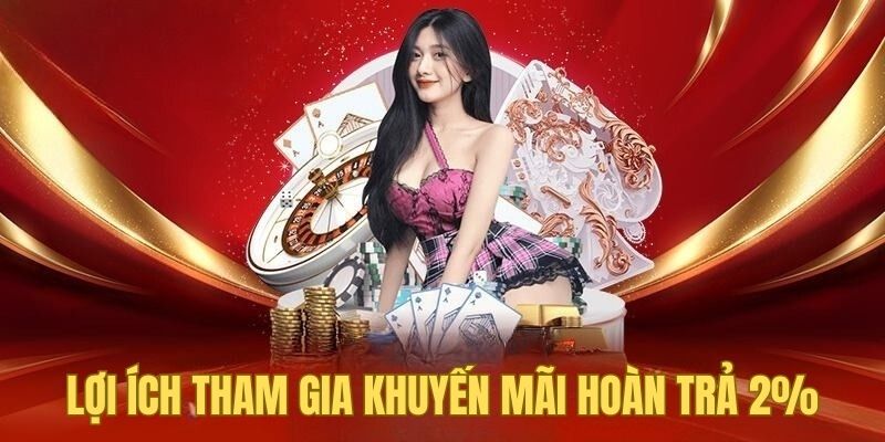 Lợi ích khi người chơi tham gia khuyến mãi 2%