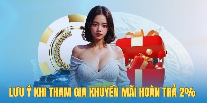 Lưu ý cần nắm khi tham gia khuyến mãi hoàn trả 2%