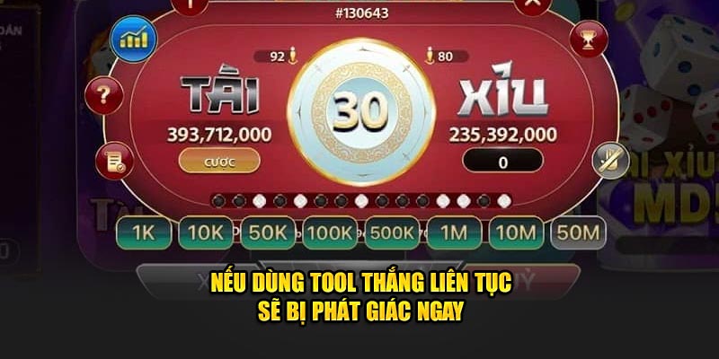 Nếu dùng tool thắng liên tục sẽ bị phát giác ngay 