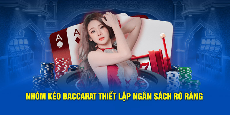 Nhóm kéo Baccarat thiết lập ngân sách rõ ràng