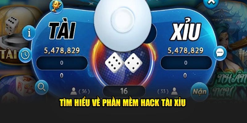 Tìm hiểu về phần mềm hack tài xỉu 